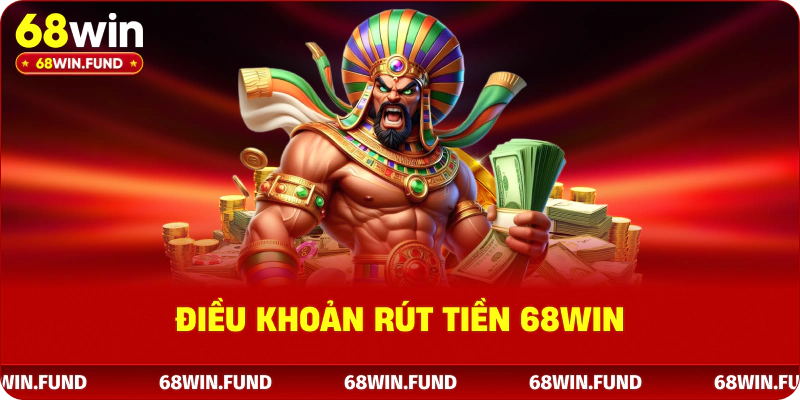 Điều khoản rút tiền 68win
